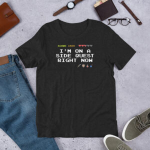 I'm On A Side Quest Right Now Video Game Unisex t-shirt